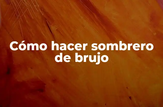 ¿Qué es un sombrero de brujo y para qué sirve?