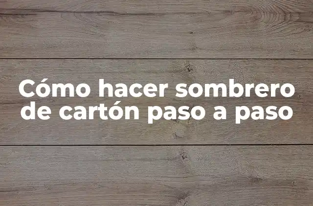 Cómo Hacer Sombrero de Cartón Paso a Paso
