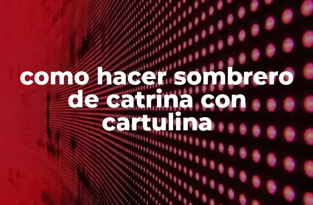 Como Hacer Sombrero de Catrina con Cartulina