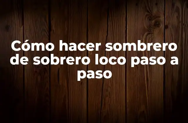 Cómo hacer sombrero de sobrero loco paso a paso