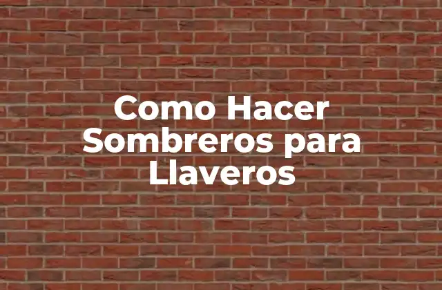 Como Hacer Sombreros para Llaveros