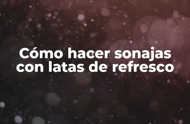 Cómo Hacer Sonajas con Latas de Refresco
