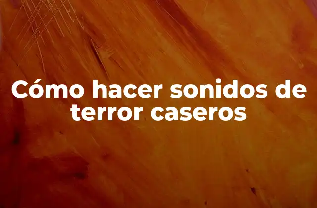Cómo Hacer Sonidos de Terror Caseros 2 Cómo hacer sonidos de terror caseros