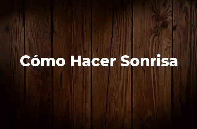 Cómo Hacer Sonrisa