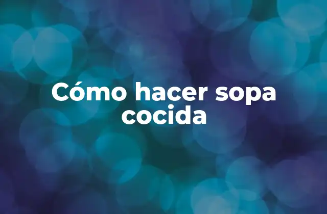 Cómo Hacer Sopa Cocida