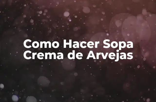 Como Hacer Sopa Crema de Arvejas