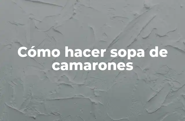 Cómo Hacer Sopa de Camarones 2 Sopa de camarones