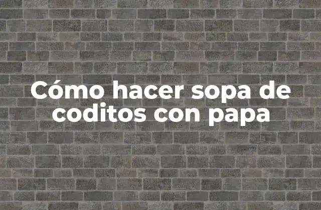 Cómo Hacer Sopa de Coditos con Papa