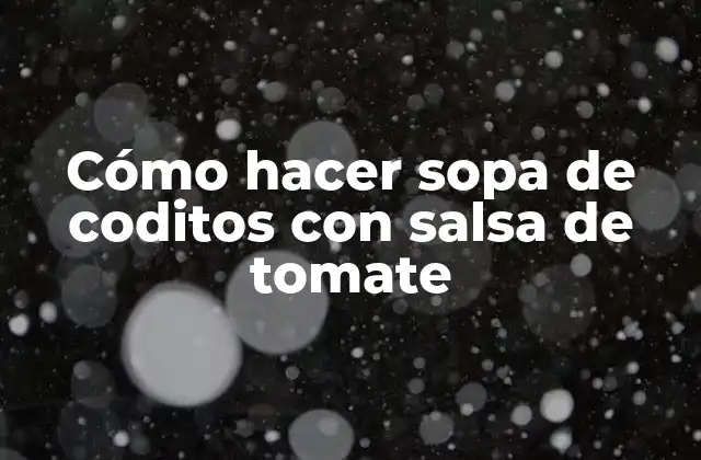 Cómo Hacer Sopa de Coditos con Salsa de Tomate