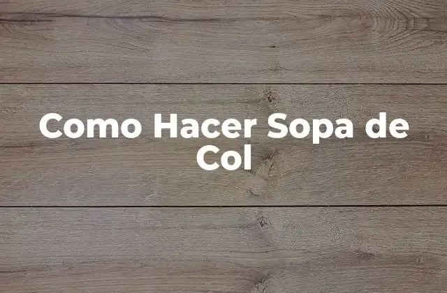 ¿Qué es la Sopa de Col?