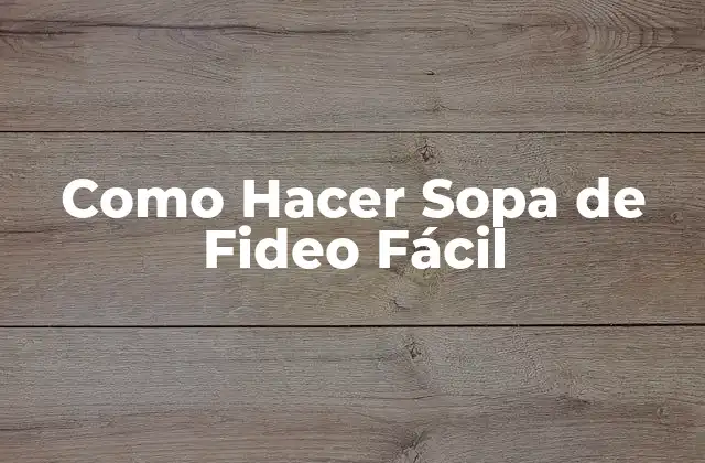 Como Hacer Sopa de Fideo Fácil