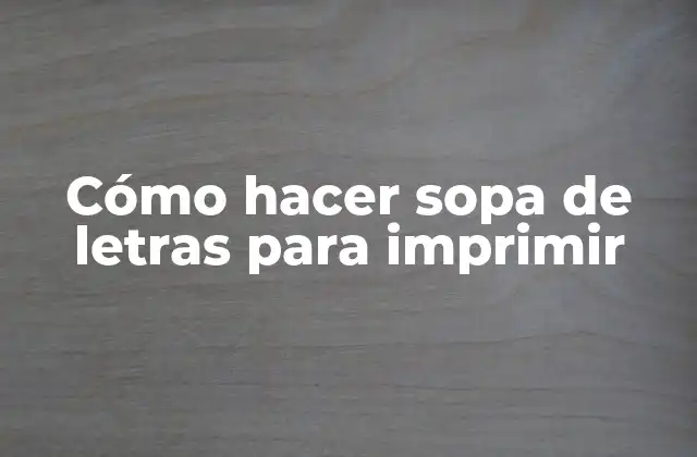 Cómo Hacer Sopa de Letras para Imprimir 2 Cómo hacer sopa de letras para imprimir
