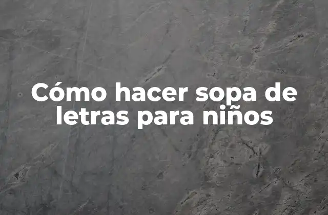 Cómo Hacer Sopa de Letras para Niños