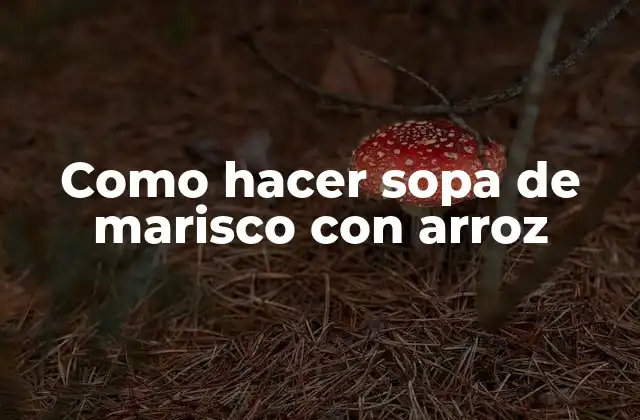 Como Hacer Sopa de Marisco con Arroz