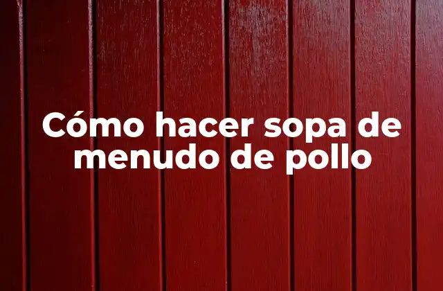 Cómo Hacer Sopa de Menudo de Pollo