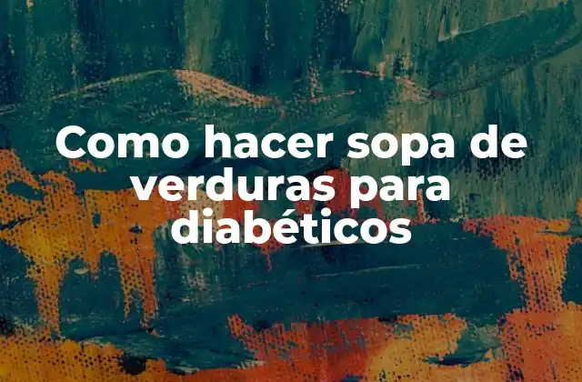 Sopa de verduras para diabéticos