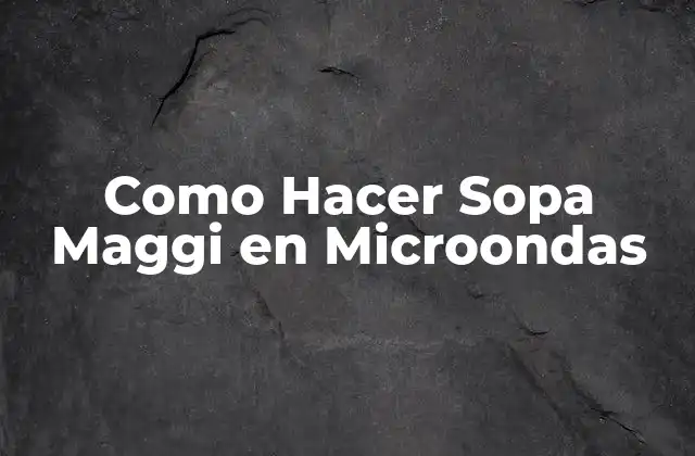 Como Hacer Sopa Maggi en Microondas