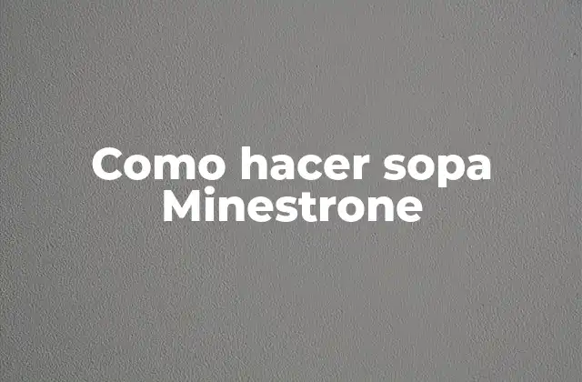 Como Hacer Sopa Minestrone