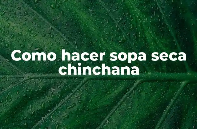 Como Hacer Sopa Seca Chinchana