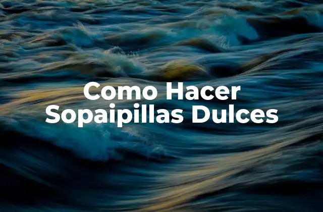 Que Son las Sopaipillas Dulces