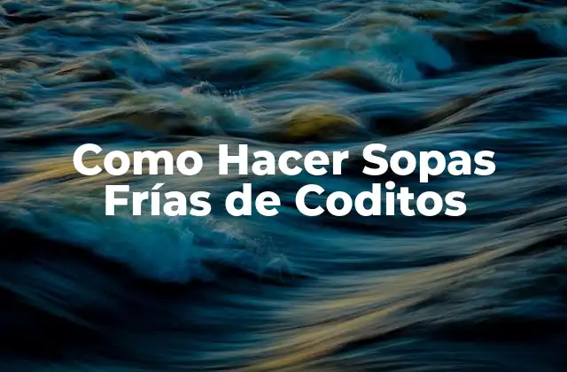 Como Hacer Sopas Frías de Coditos