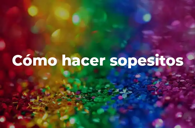 ¿Qué son los sopesitos?