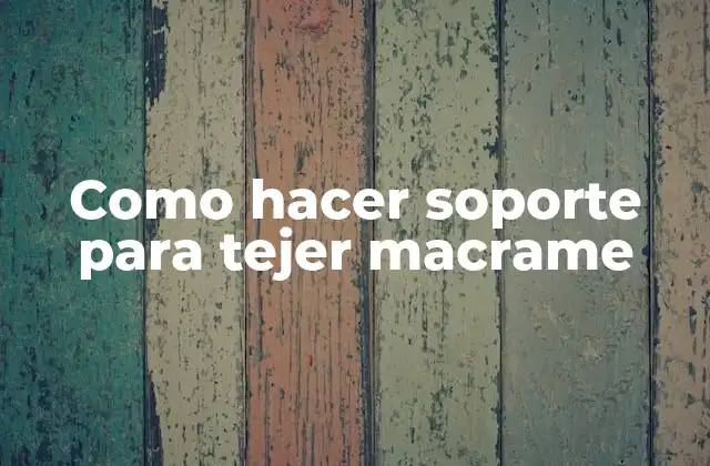 ¿Qué es un soporte para tejer macrame?