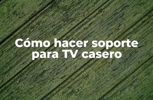 Cómo Hacer Soporte para Tv Casero