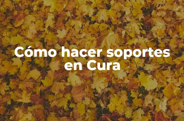 Cómo Hacer Soportes en Cura