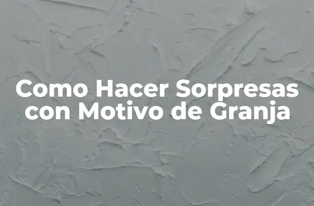 Como Hacer Sorpresas con Motivo de Granja