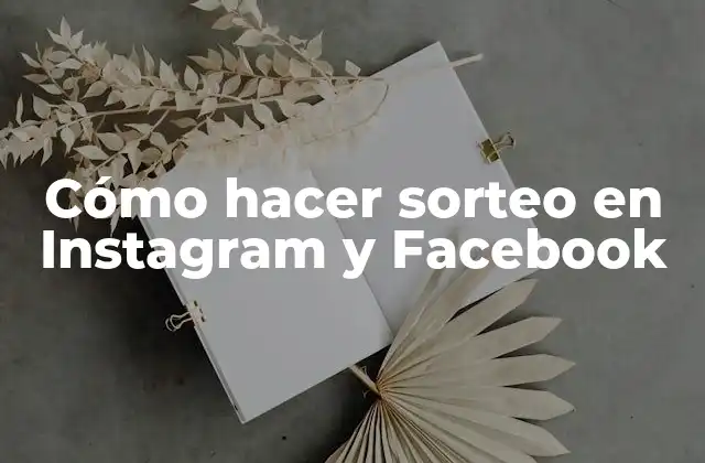 Cómo Hacer Sorteo en Instagram y Facebook