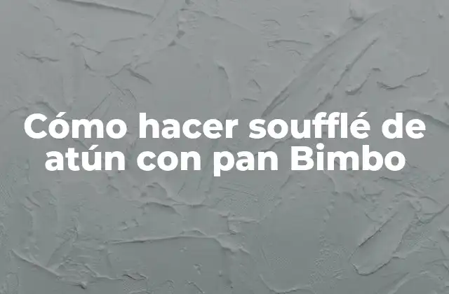 Cómo Hacer Soufflé de Atún con Pan Bimbo