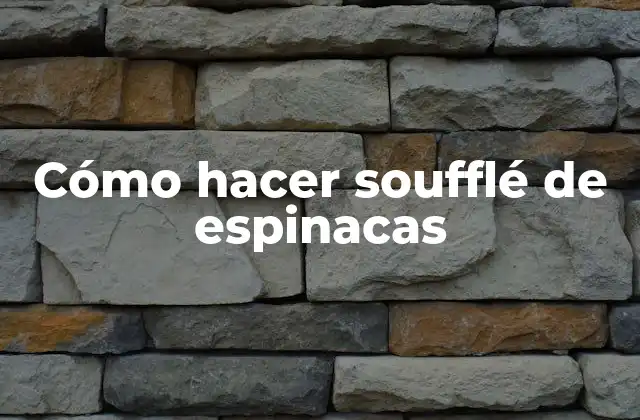 Cómo Hacer Soufflé de Espinacas