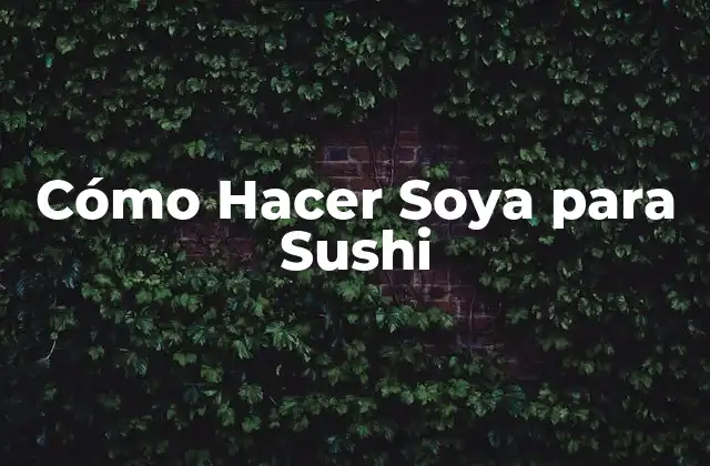 Cómo Hacer Soya para Sushi