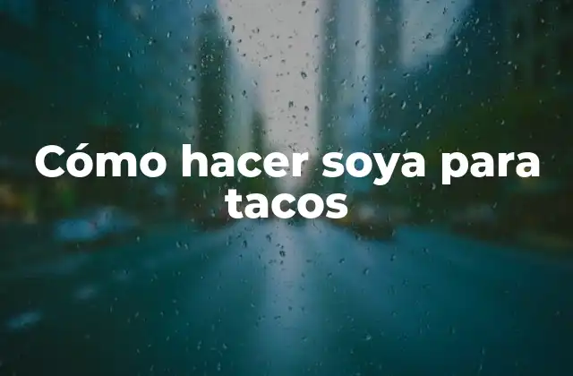 Cómo Hacer Soya para Tacos 2 ¿Qué es la soya texturizada y para qué sirve?