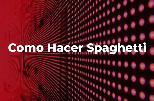 Como Hacer Spaghetti