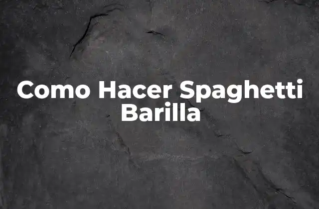 Qué es Spaghetti Barilla y Cómo se USA