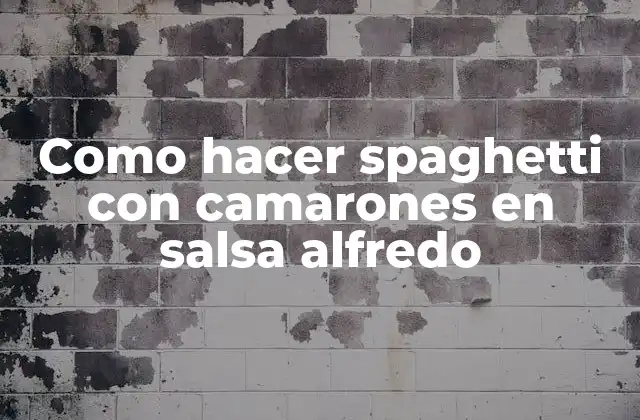 Como Hacer Spaghetti con Camarones en Salsa Alfredo
