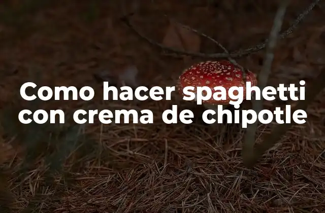 Como Hacer Spaghetti con Crema de Chipotle