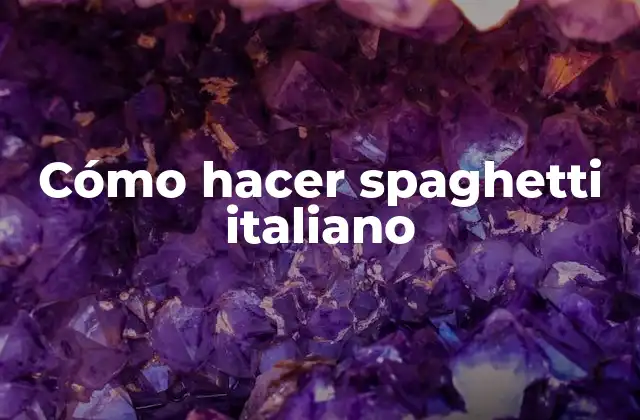 Cómo Hacer Spaghetti Italiano