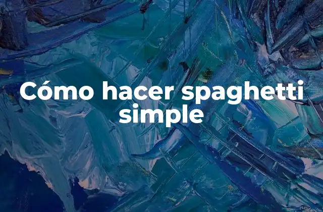 Cómo Hacer Spaghetti Simple