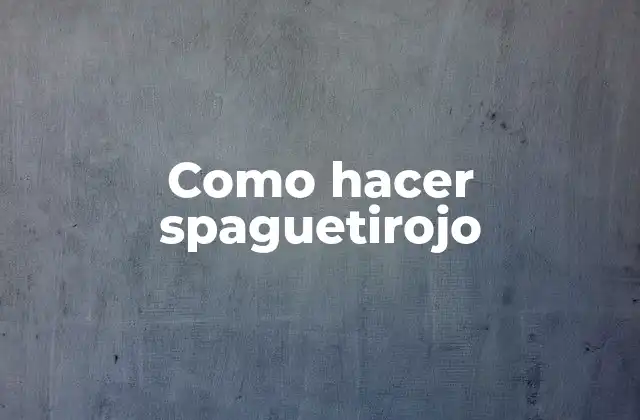 Como Hacer Spaguetirojo