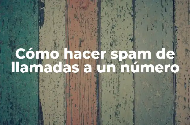 Cómo Hacer Spam de Llamadas a un Número