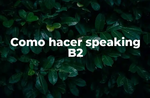 Como Hacer Speaking B2