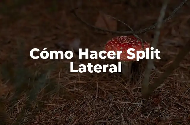 Cómo Hacer Split Lateral