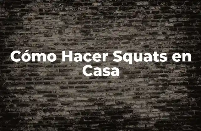 Cómo Hacer Squats en Casa
