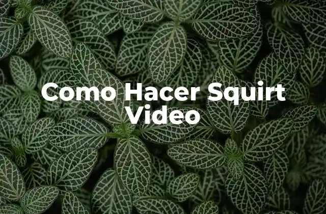 Como Hacer Squirt Video