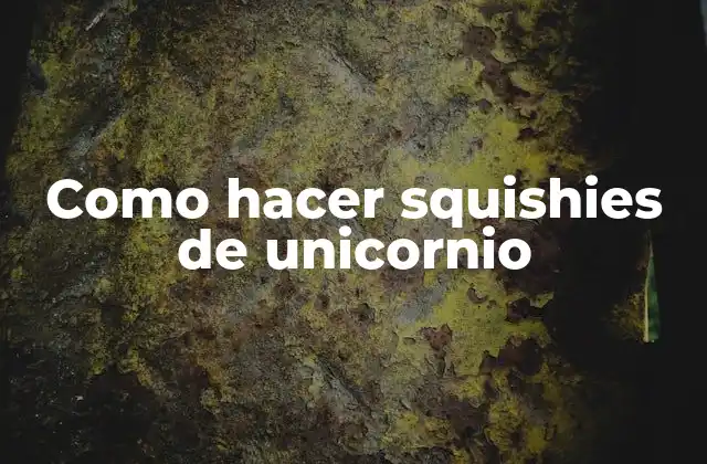 ¿Qué son los squishies de unicornio?