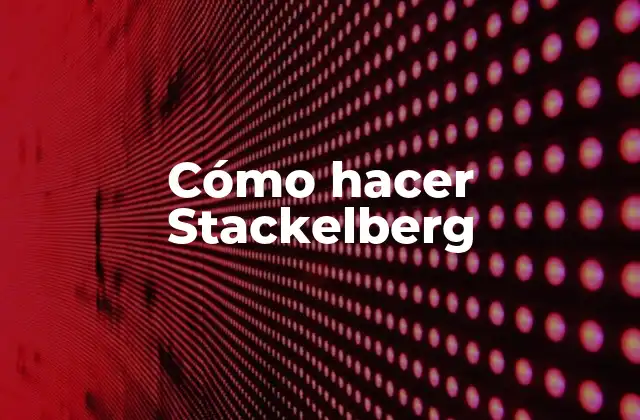Cómo Hacer Stackelberg