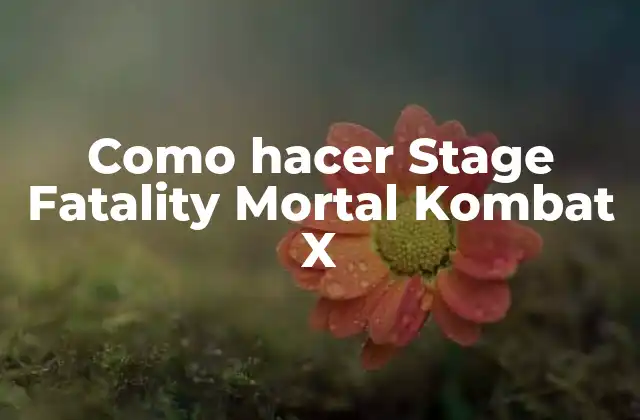 Como Hacer Stage Fatality Mortal Kombat X